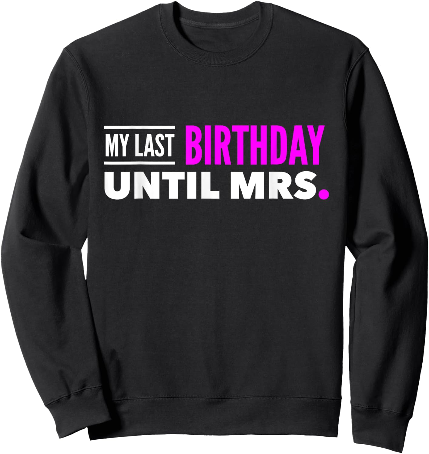 Fiance Shirt Birthday My Last Birthday Until Mrs. Sweatshirt - Sweatshirt | Black
