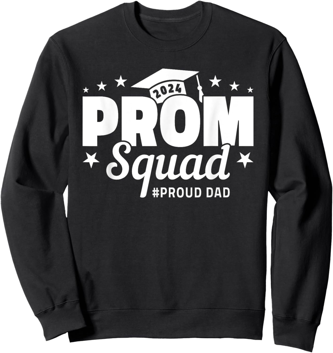 Prom Squad 2024 Proud Dad Graduate Prom Class of 2024 Sweatshirt - Sweatshirt | Black