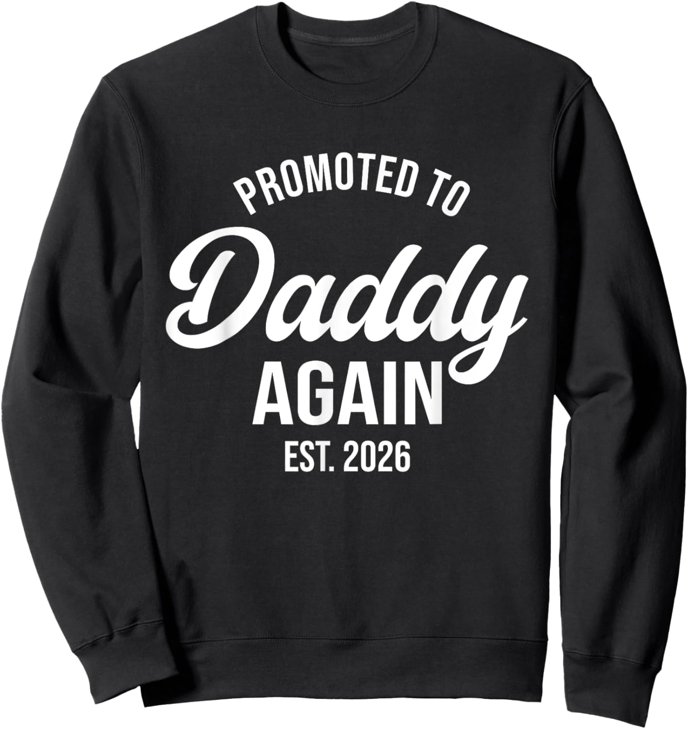 Daddy Again 2026, Promoted To Daddy Again 2026, Dad Again Sweatshirt - Sweatshirt | Black