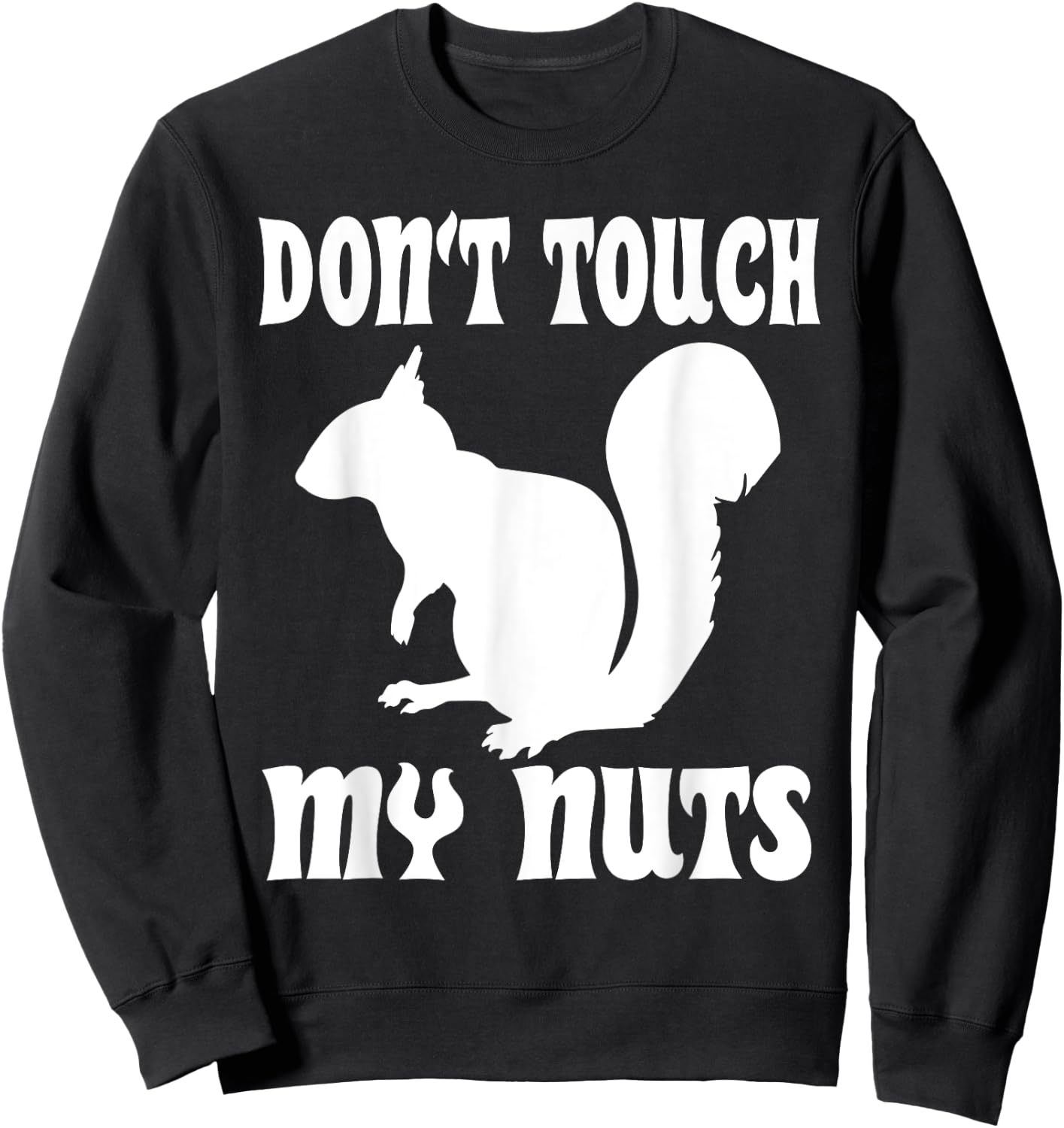 Don't Touch My Nuts Funny Squirrel Sweatshirt - Sweatshirt | Black