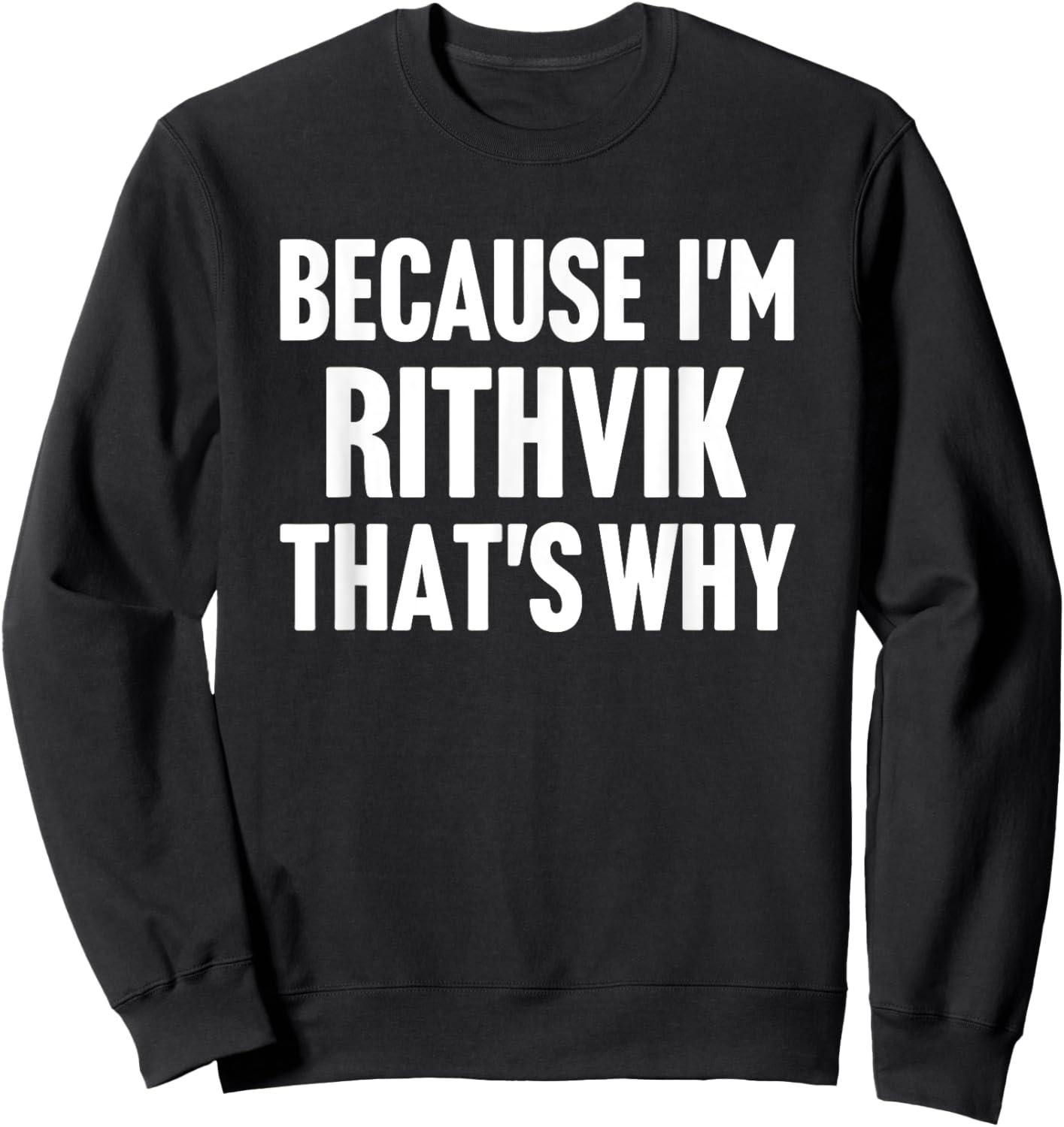 Because I'm Rithvik That's Why Am Personalized Name Sweatshirt - Sweatshirt | Black