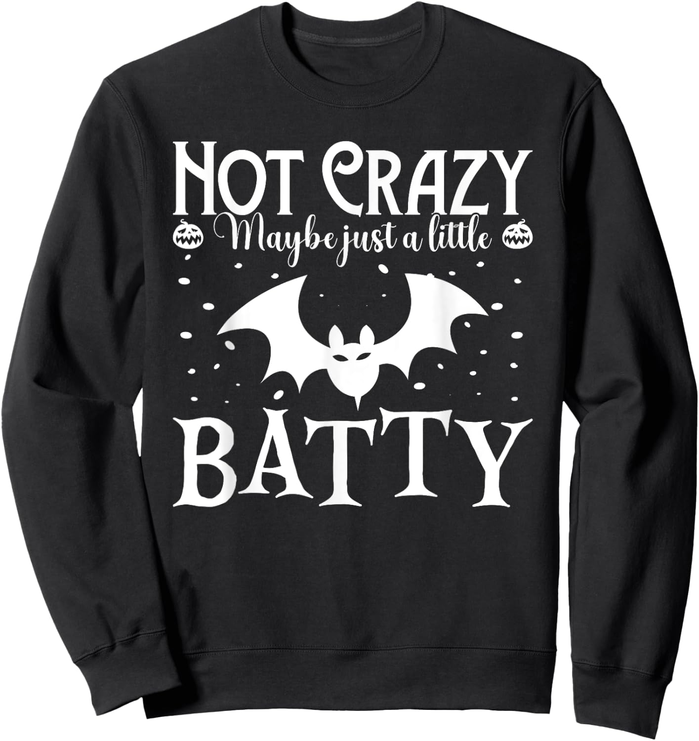 Funny Halloween Costume Not Crazy Maybe Just A Little Batty Sweatshirt - Sweatshirt | Black