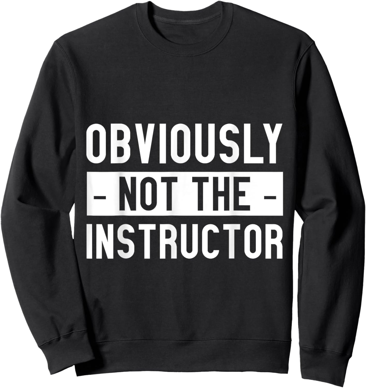Obviously Not The Instructor Sweatshirt - Sweatshirt | Black