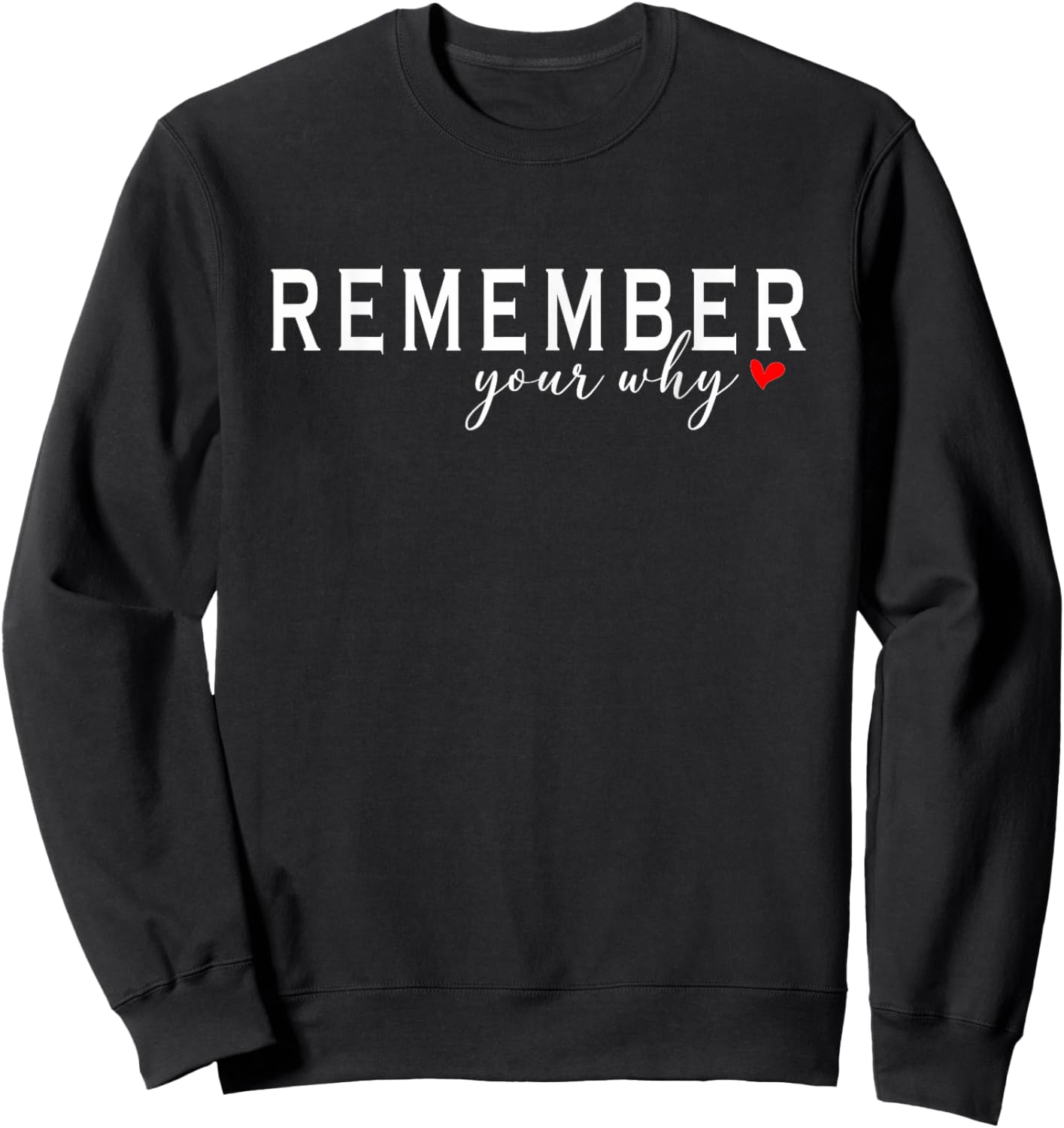 Funny Motivational Remember your why Sweatshirt - Sweatshirt | Black