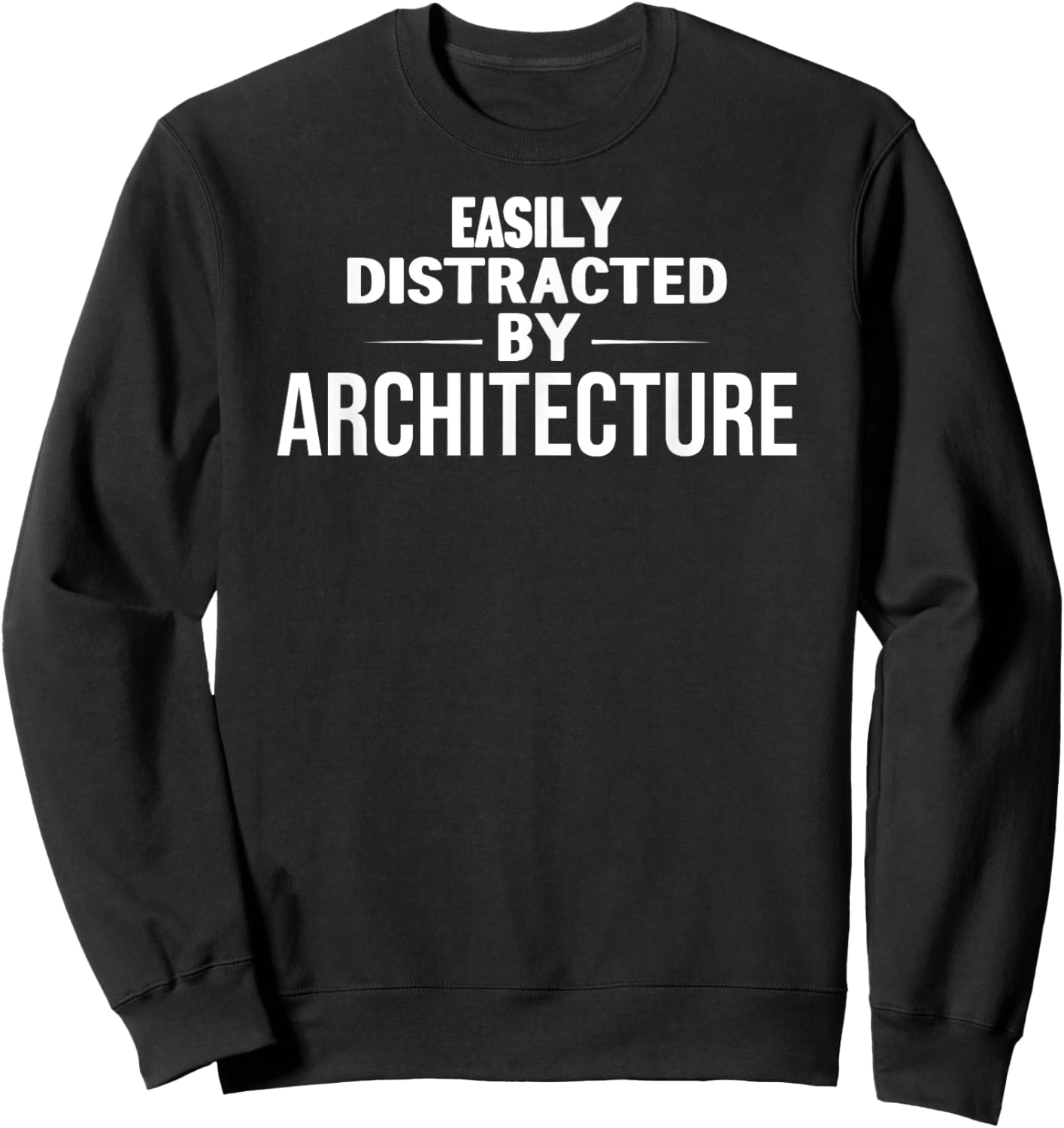 Funny Architecture Lover: Easily Distracted by Architecture Sweatshirt - Sweatshirt | Black