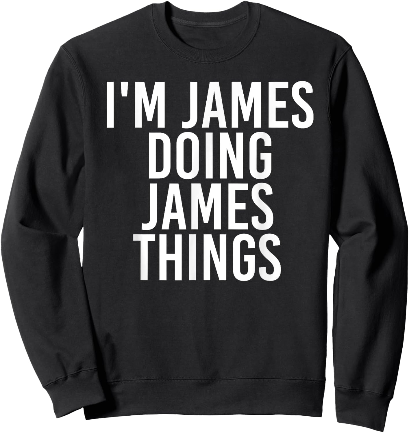 I'm James Doing James Things Shirt Funny Idea Sweatshirt - Sweatshirt | Black