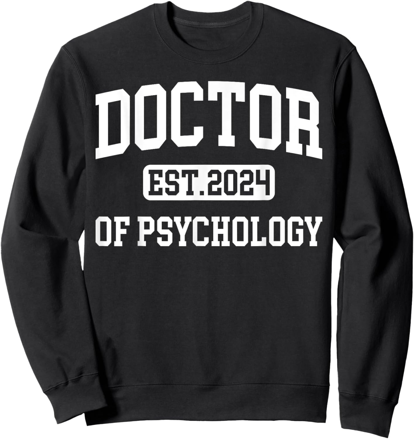 Doctor of Psychology Est 2024 PsyD Doctorate Graduation Sweatshirt - Sweatshirt | Black