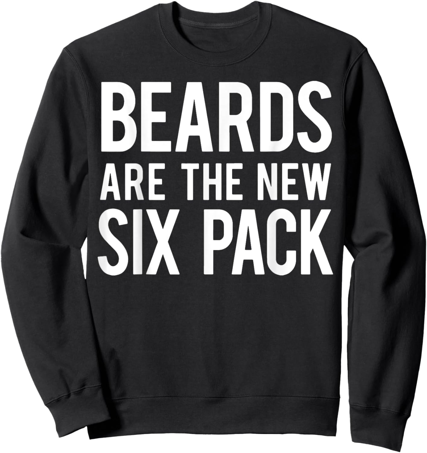 Beards Are the New Six Pack Sweatshirt - Sweatshirt | Black