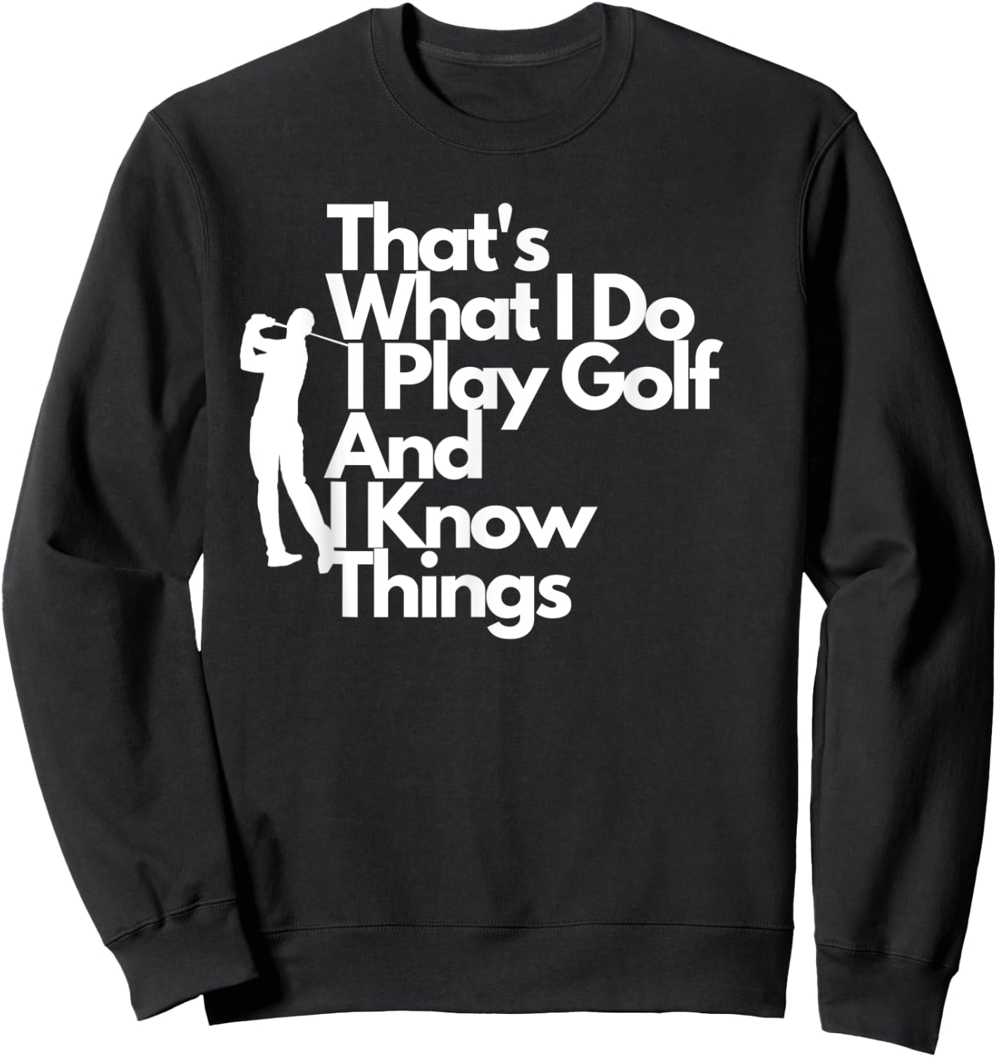 That's What I Do I Play Golf And I Know Things Sweatshirt - Sweatshirt | Black