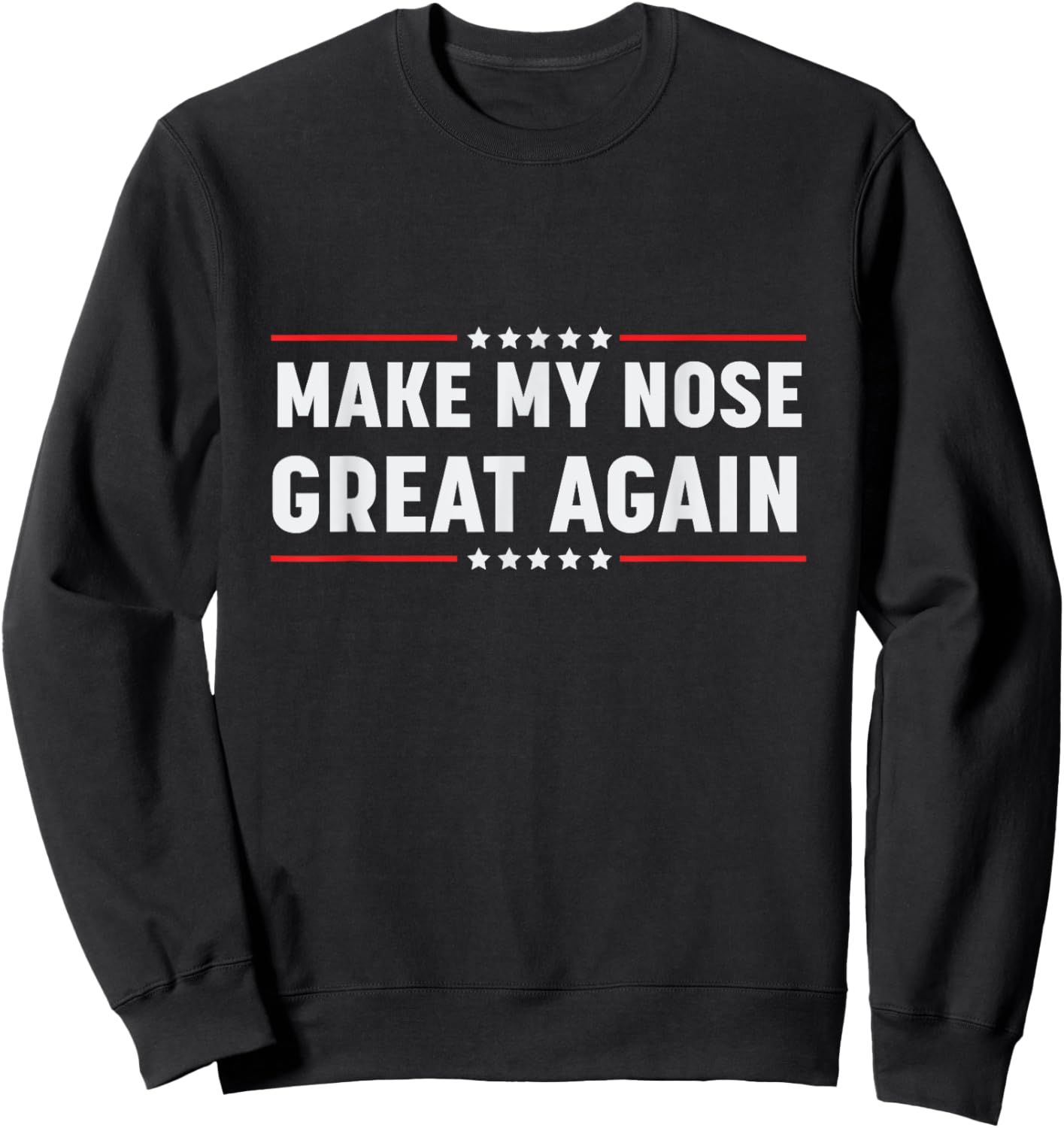 Make My Nose Great Again Funny Broken Nose Surgery Recovery Sweatshirt - Sweatshirt | Black
