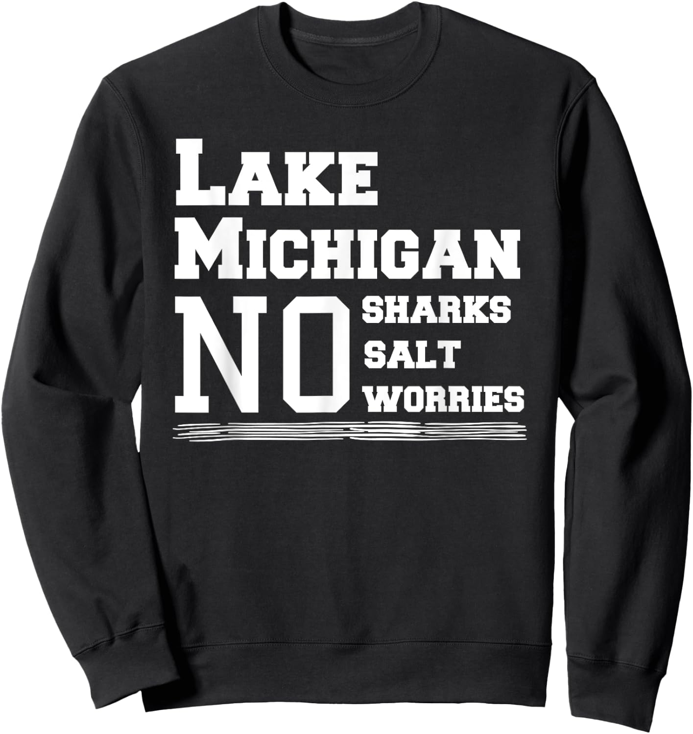 Lake Michigan No Sharks Salt Worries Great Gift Sweatshirt - Sweatshirt | Black