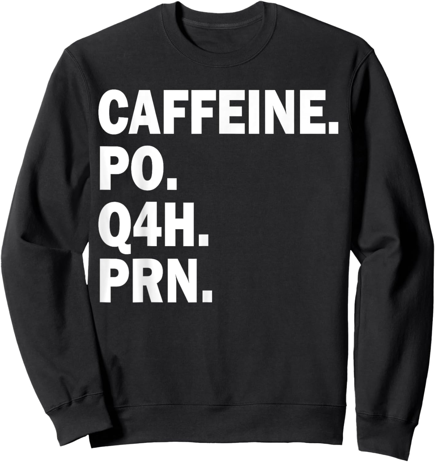 Caffeine Po Q4h Prn Sweatshirt - Sweatshirt | Black