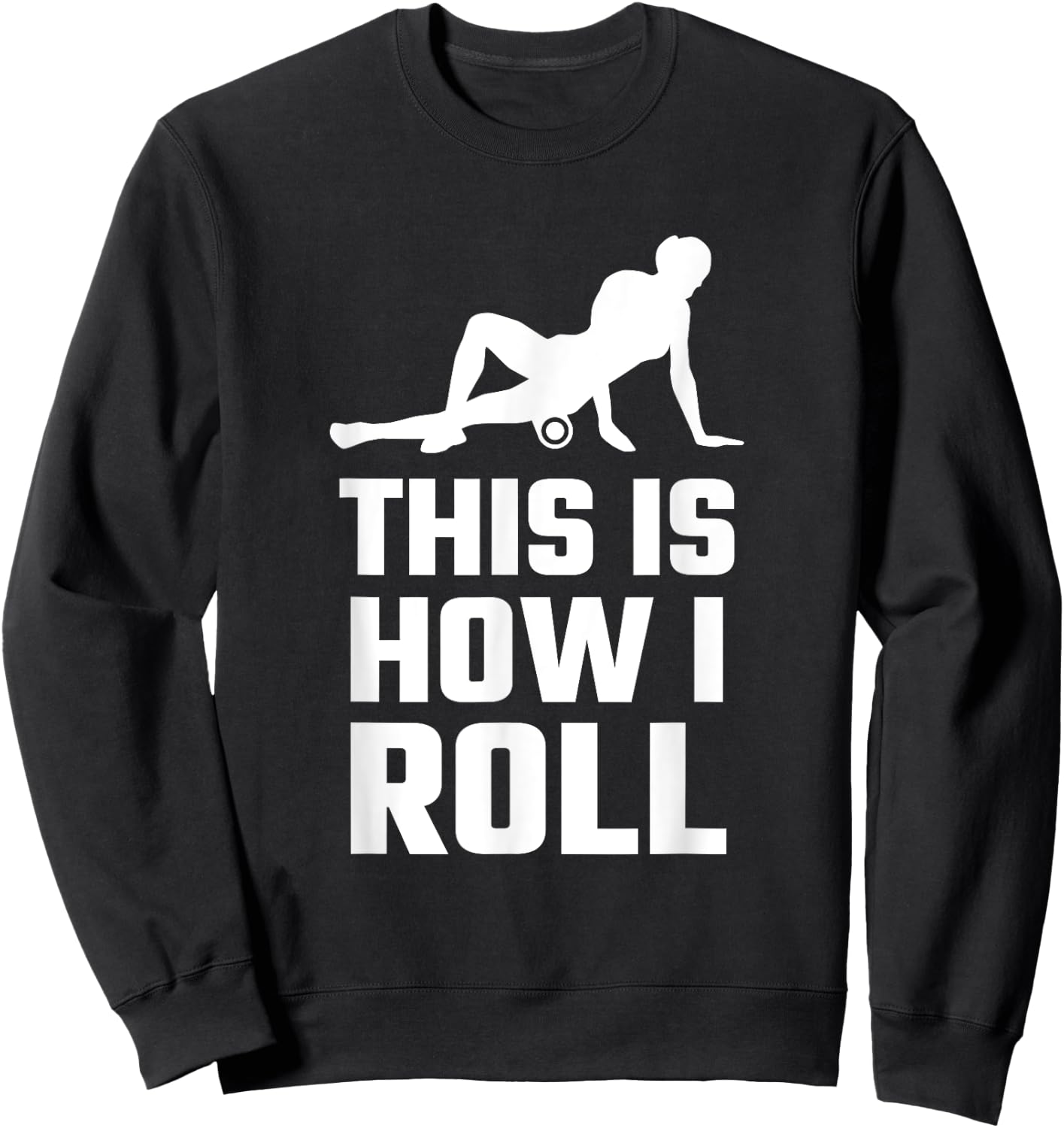Funny This Is How I Roll Foam Rolling Athlete Coach Saying Sweatshirt - Sweatshirt | Black