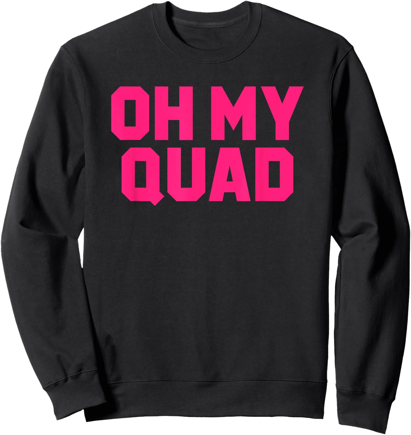 Oh My Quad Funny Workout Pun Squat Gym Leg Day Fitness Gift Sweatshirt - Sweatshirt | Black
