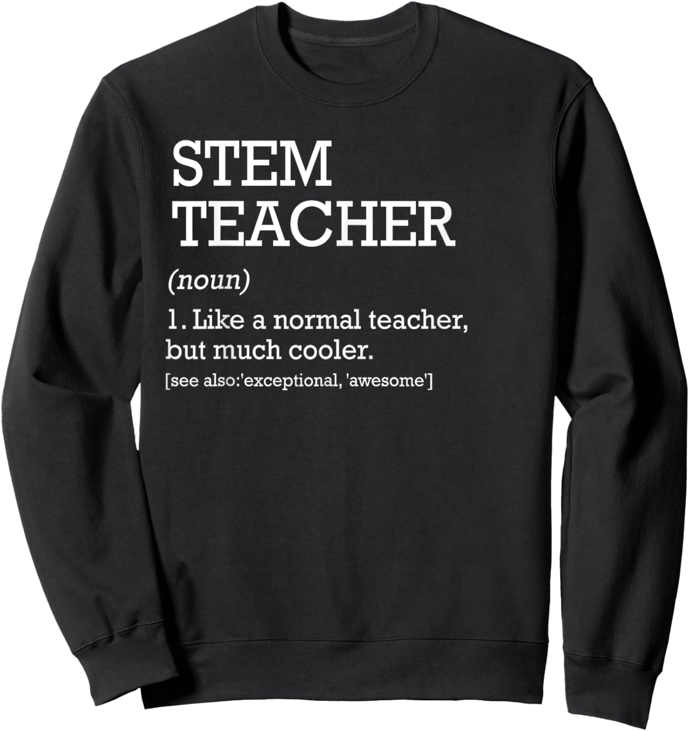 STEM Teacher Definition Science Technology Engineering Math Sweatshirt - Sweatshirt | Black