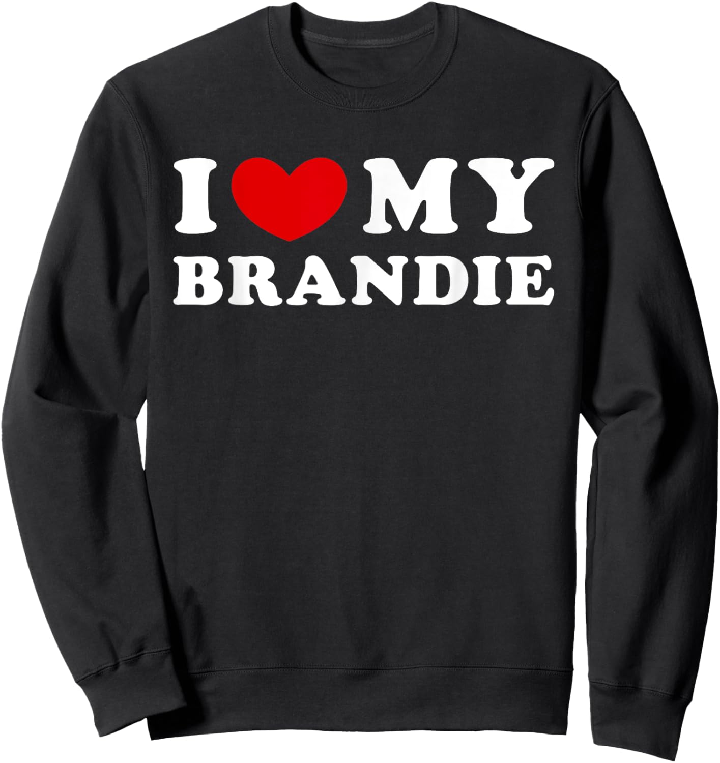 I Love My Brandie, I Heart My Brandie Sweatshirt - Sweatshirt | Black