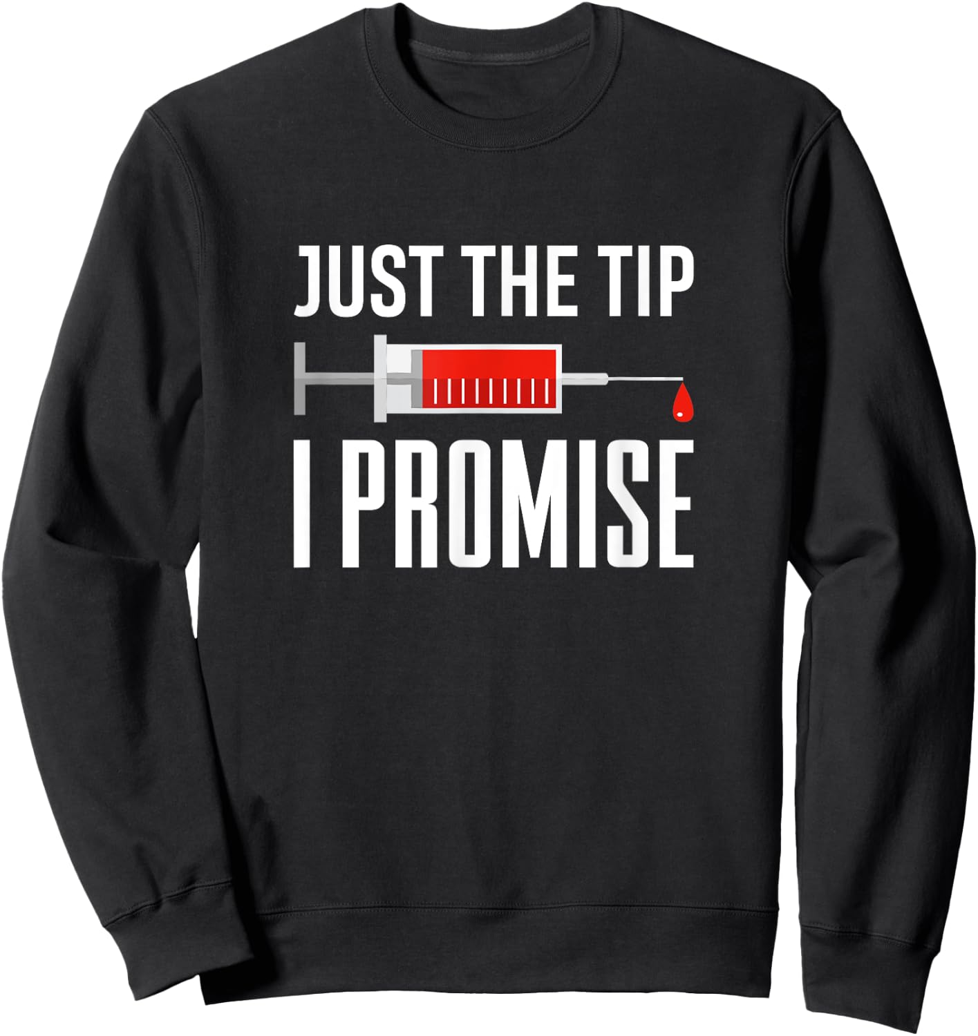 Just The Tip I Promise Funny Syringe Needle Quote Gift Sweatshirt - Sweatshirt | Black