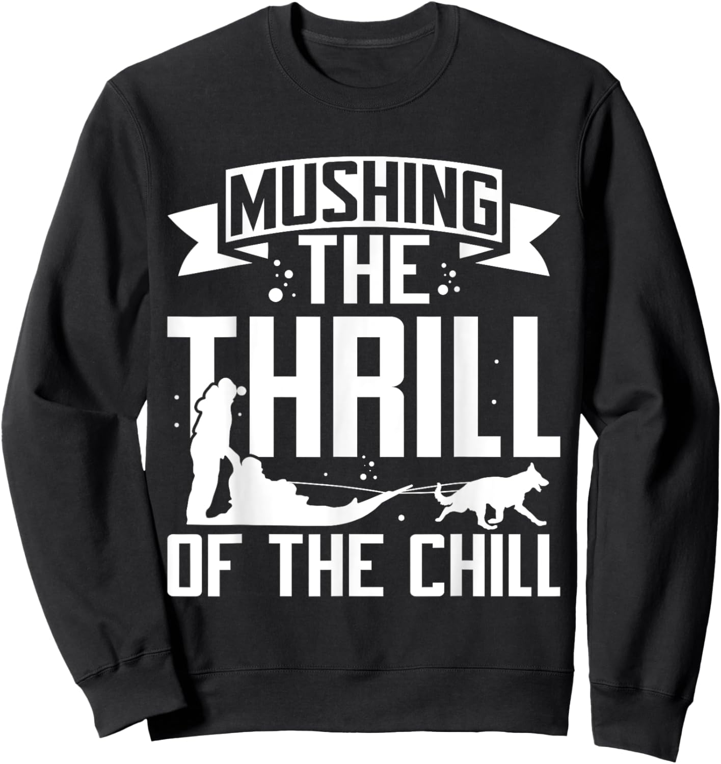 Mushing The Thrill of the Chill Mushing Sweatshirt - Sweatshirt | Black