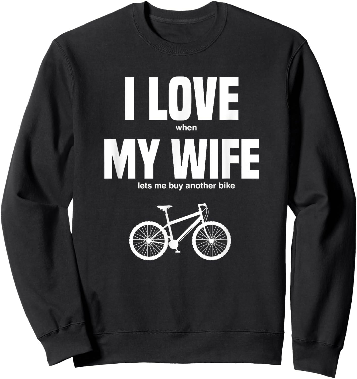 Mountain Bike I Love When My Wife Lets Me Buy Another Bike Sweatshirt - Sweatshirt | Black