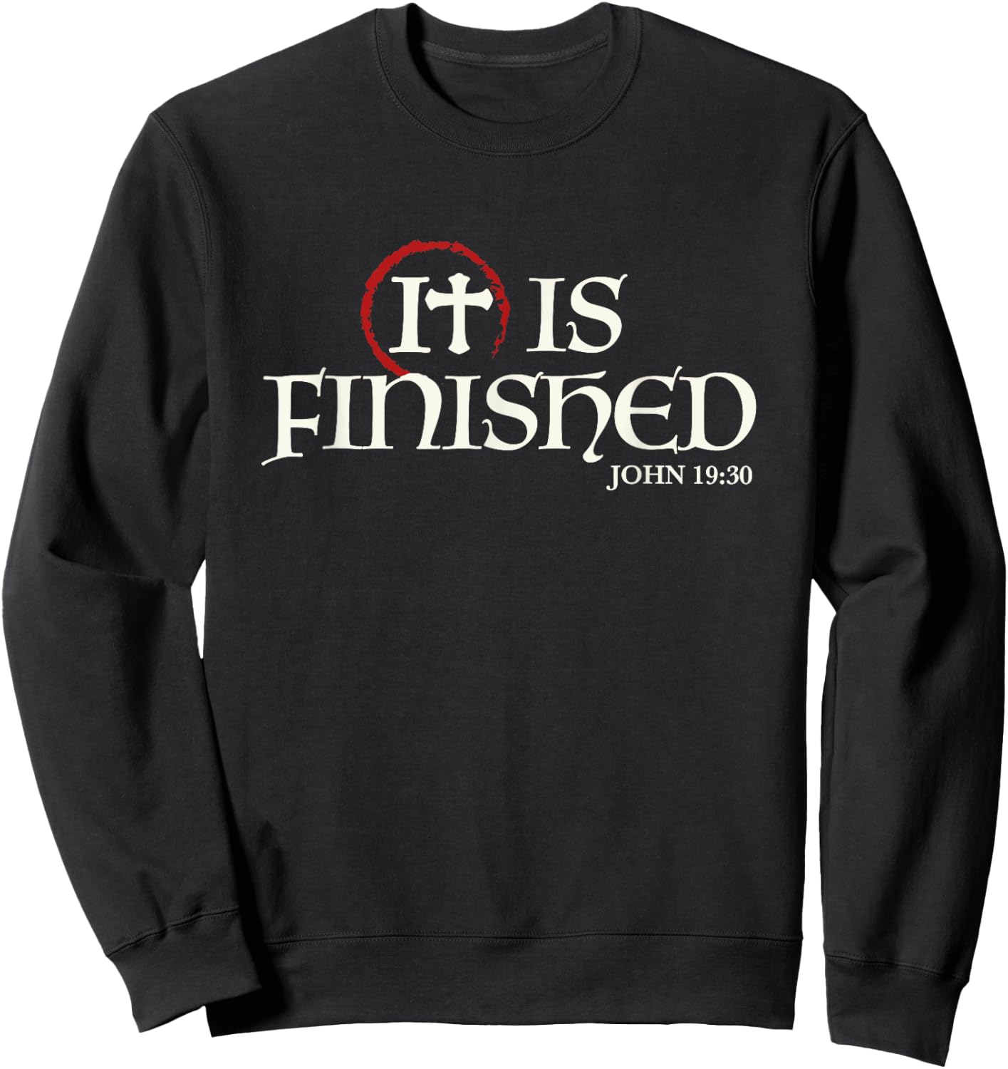 It Is Finished Bible Scripture Religious Gift Sweatshirt - Sweatshirt | Black