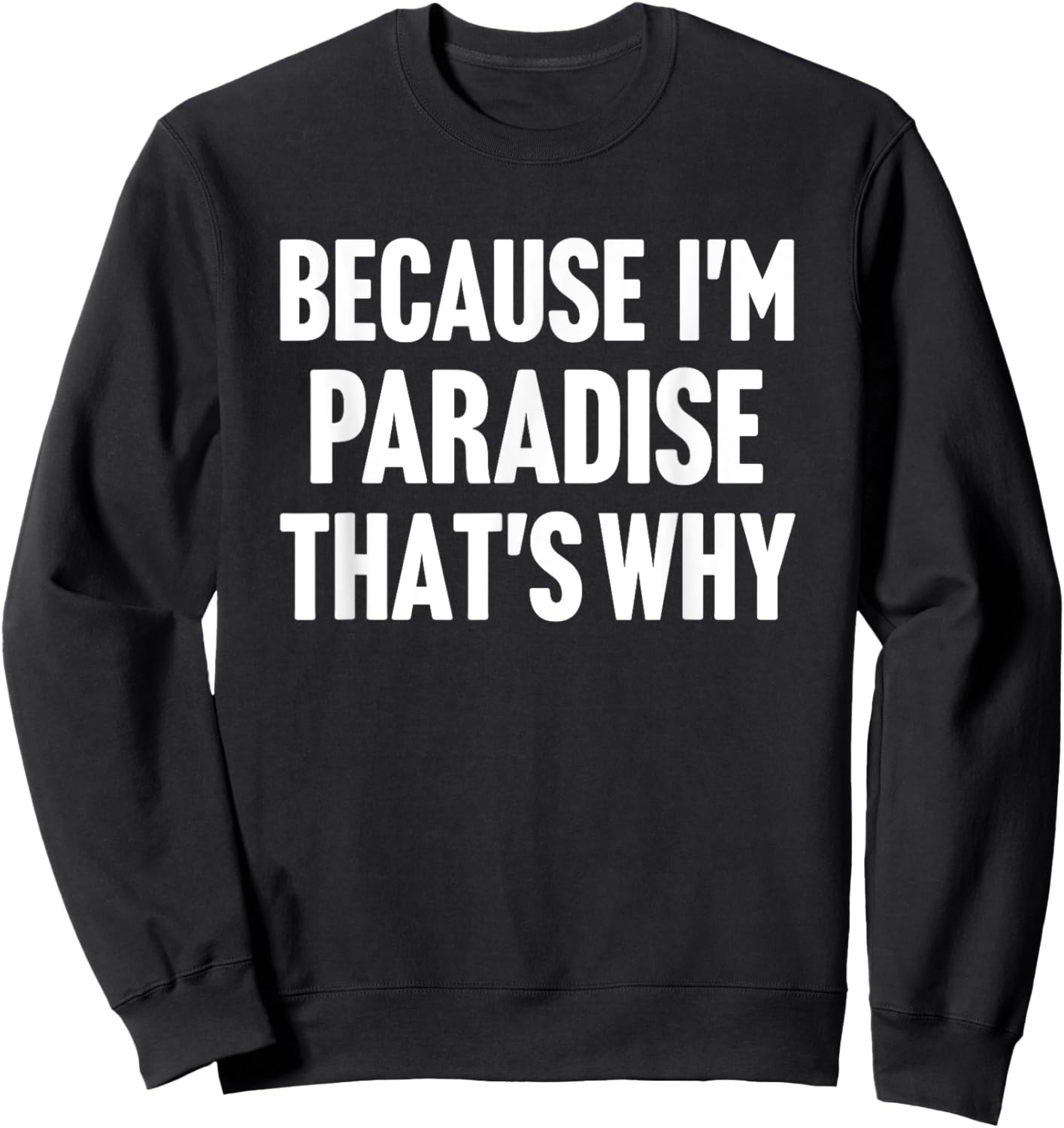 Because I'm Paradise That's Why Am Personalized Name Sweatshirt - Sweatshirt | Black