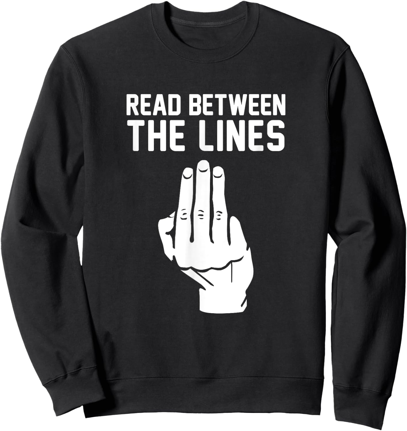 Middle Finger Read Between the Lines Funny | gift Sweatshirt - Sweatshirt | Black