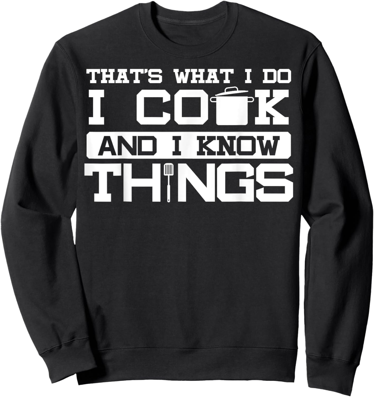 I cook and know things - fun chef chef joke gift Sweatshirt - Sweatshirt | Black
