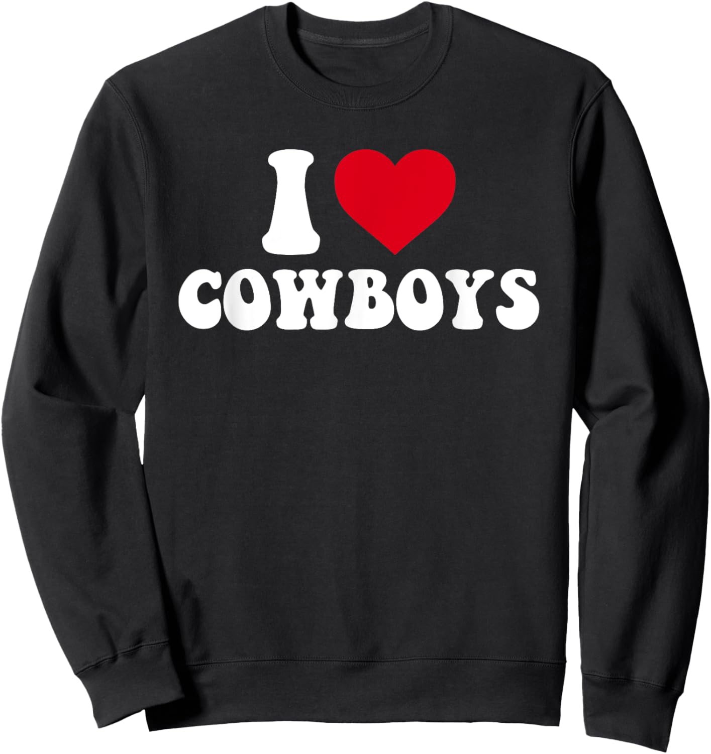 I Love Cowboys, I Heart Cowboys Funny Country Western Sweatshirt - Sweatshirt | Black