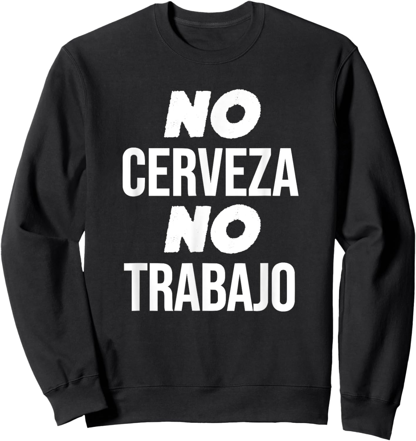 No Cerveza No Trabajo Funny Spanish Joke Sweatshirt - Sweatshirt | Black