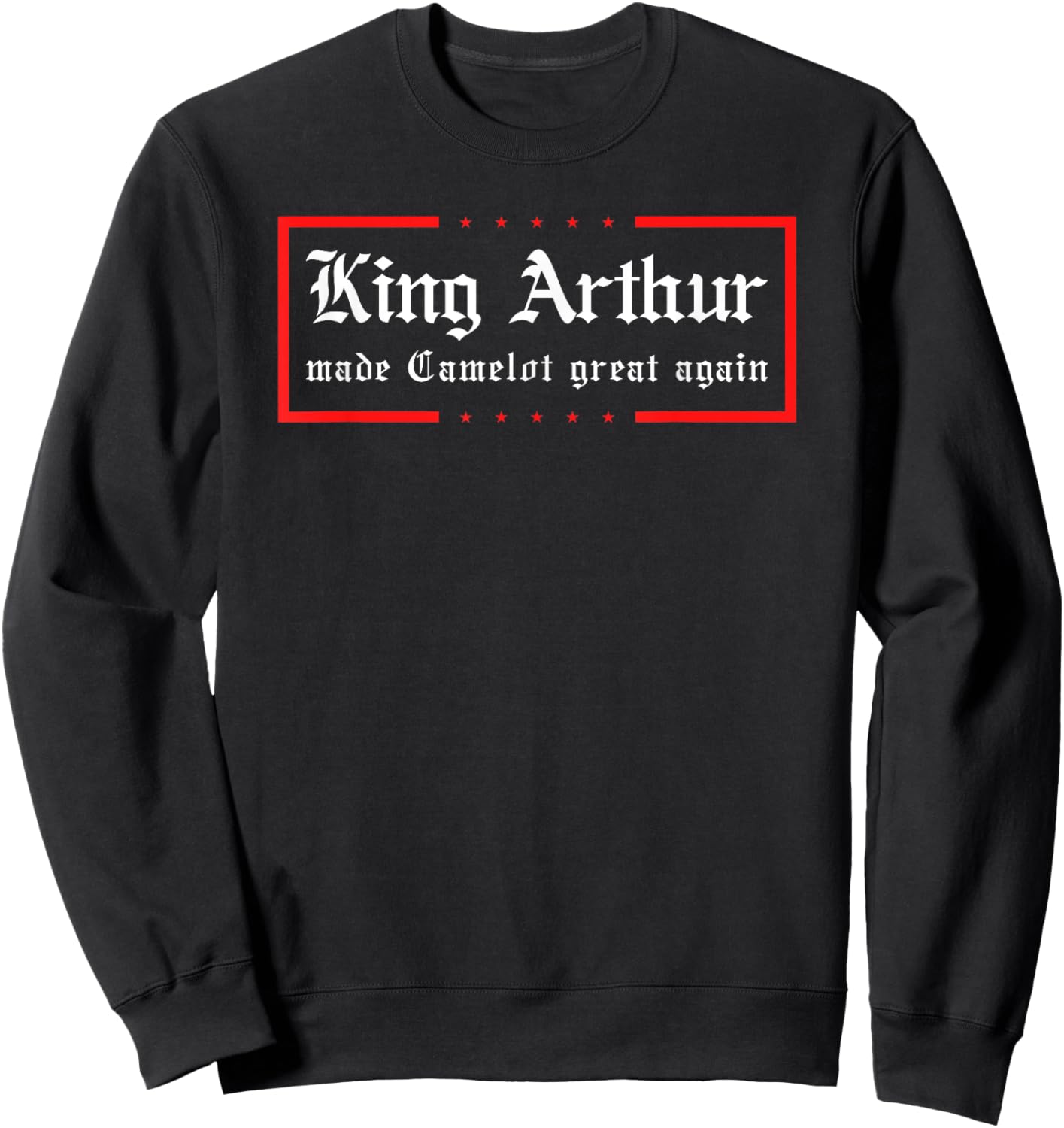 Medieval Festival King Arthur Camelot Great Again Ren Faire Sweatshirt - Sweatshirt | Black
