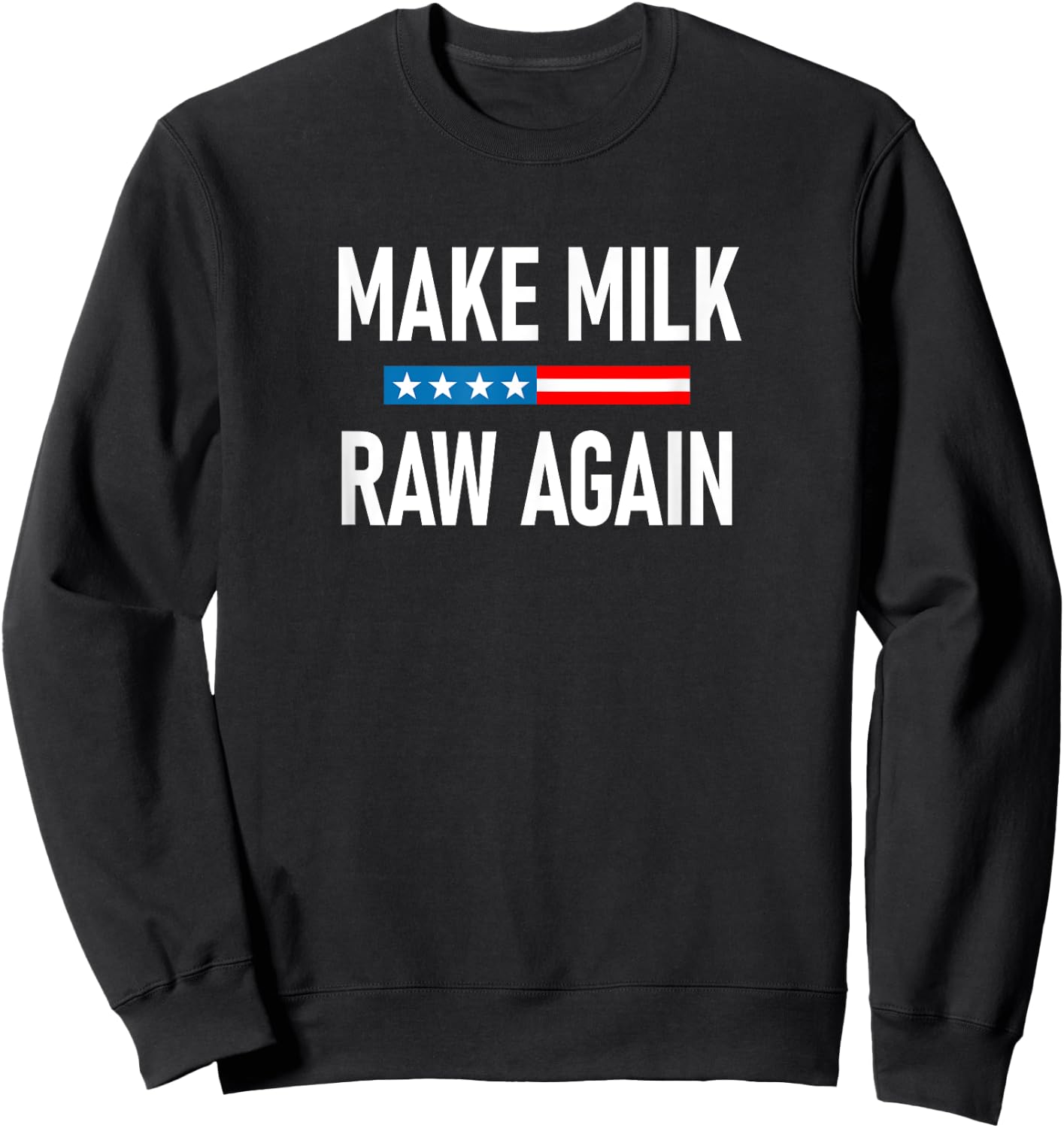 Make Milk Raw Again Raw Milk Sweatshirt - Sweatshirt | Black