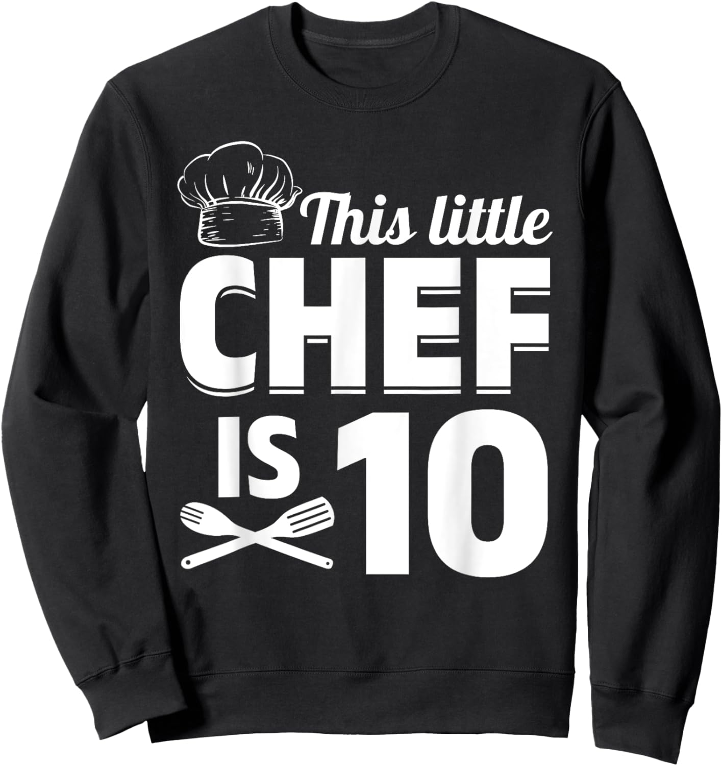 This Little Chef Is 10 Cook Chef Birthday Chef Kid Cook Chef Sweatshirt - Sweatshirt | Black
