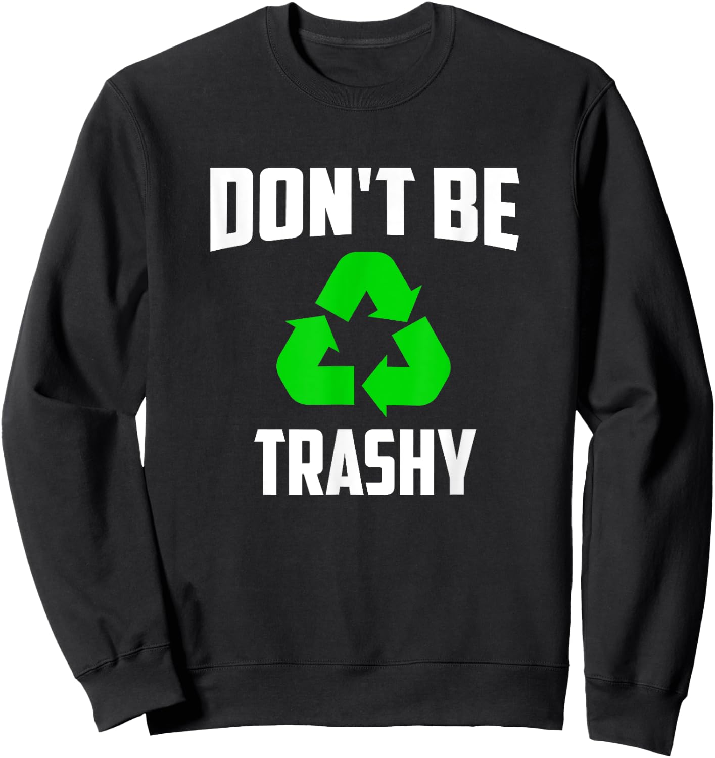 Earth Day 2025 - Recycle Don't be Trashy Sweatshirt - Sweatshirt | Black