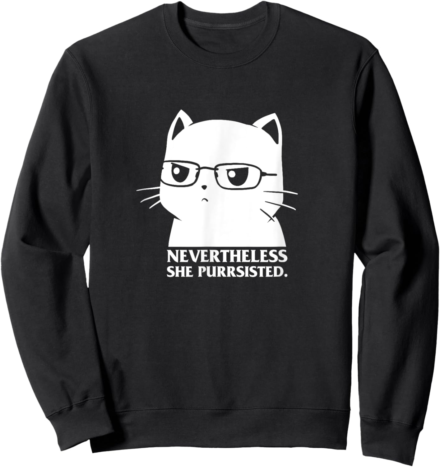 Nevertheless She Persisted Cat Nerd Funny Kitten Pet Owner Sweatshirt - Sweatshirt | Black