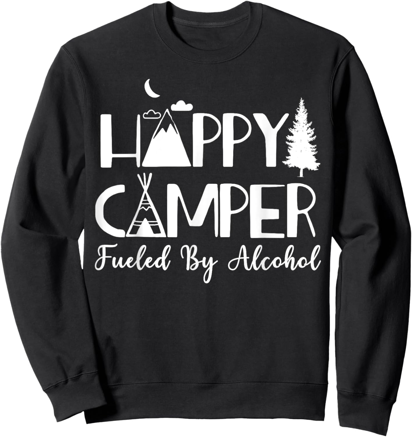 Happy Camper Fueled By Alcohol Camping Drinking Party Sweatshirt - Sweatshirt | Black