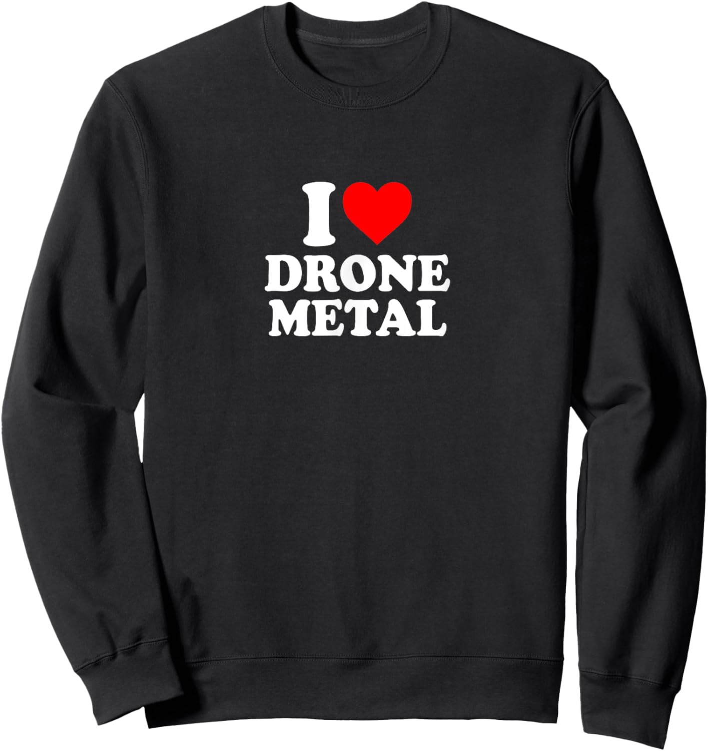 I Love Heart Drone Metal Music Simple Cute Funny Sweatshirt - Sweatshirt | Black