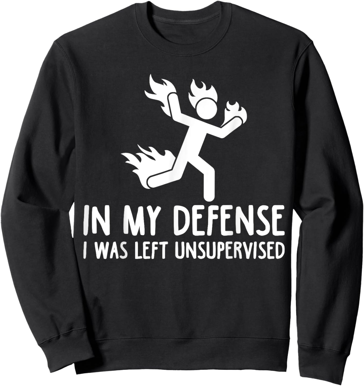 in My Defense I was Left Unsupervised Funny Gift Men Women Sweatshirt - Sweatshirt | Black