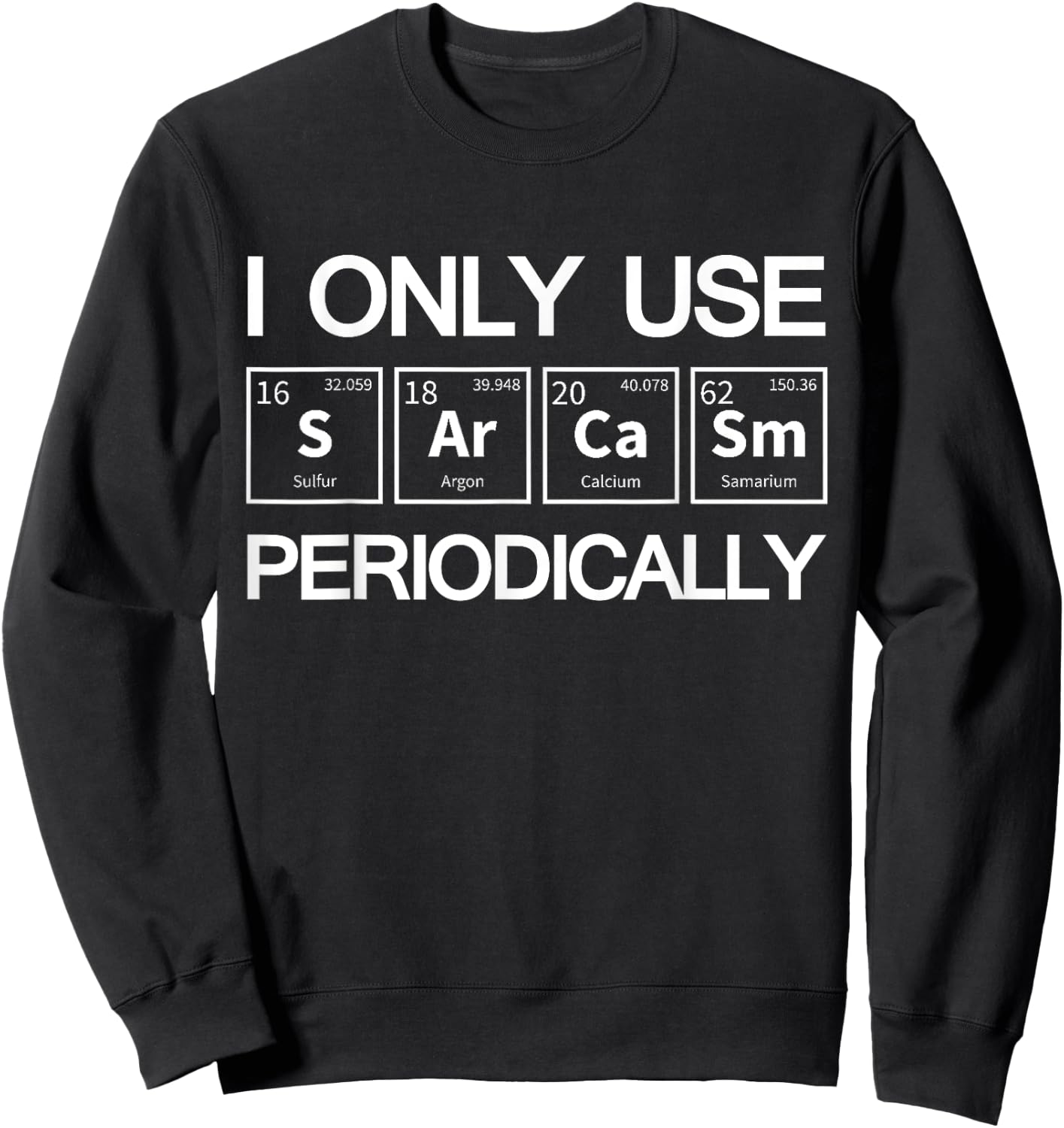 I Only Use Sarcasm Periodically Biology Sweatshirt - Sweatshirt | Black
