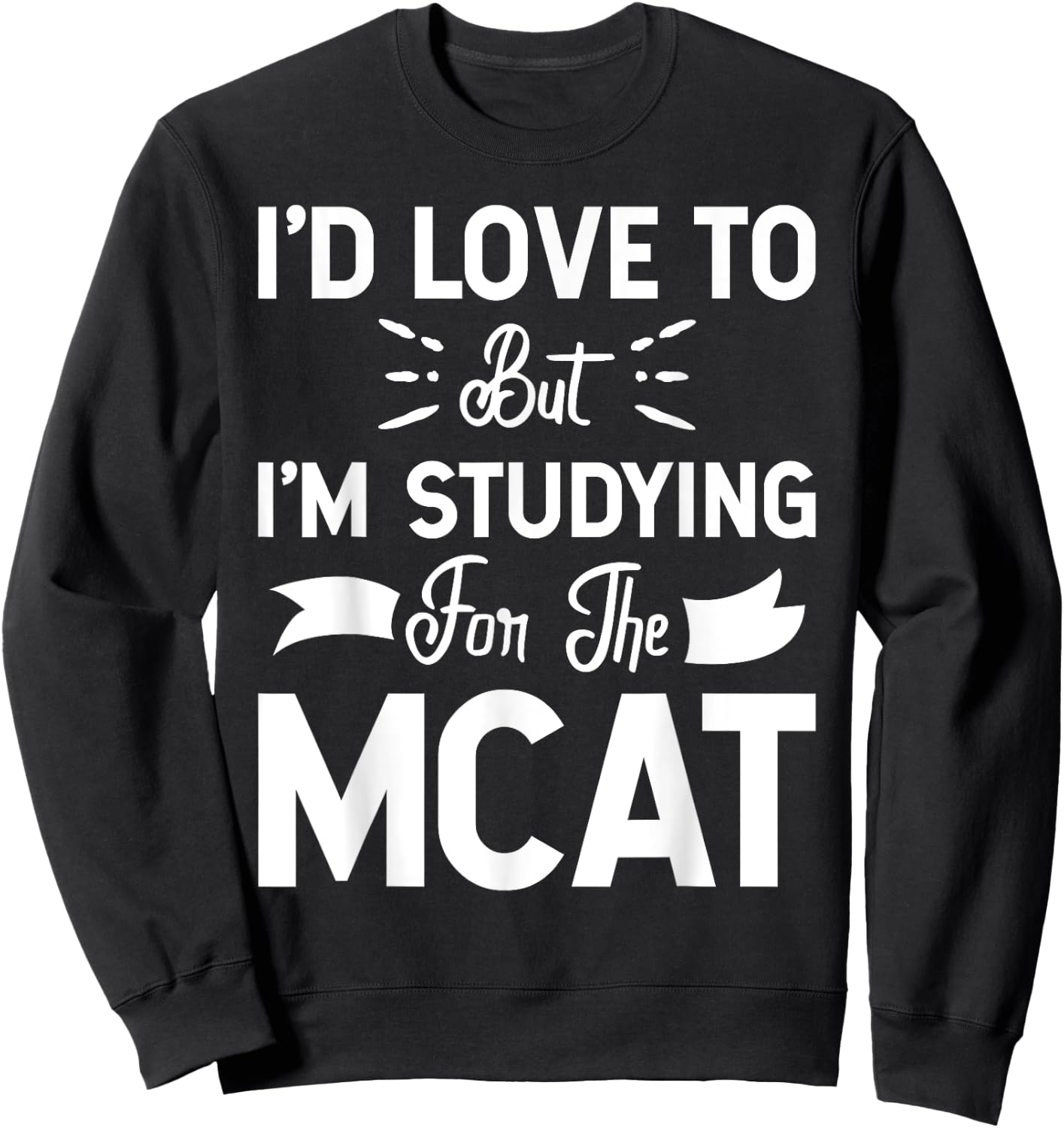 But I'm Studying For The MCAT Women Girls Kids Sweatshirt - Sweatshirt | Black