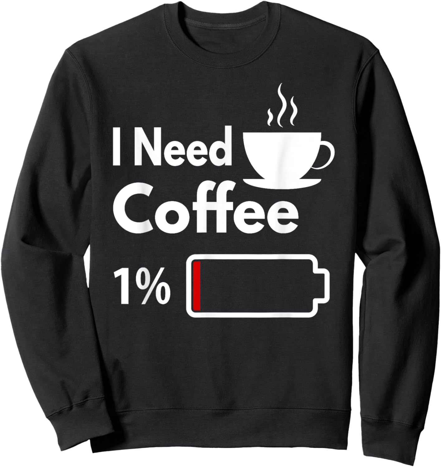 I need coffee battery low Funny Coffee Cup battery Sweatshirt - Sweatshirt | Black
