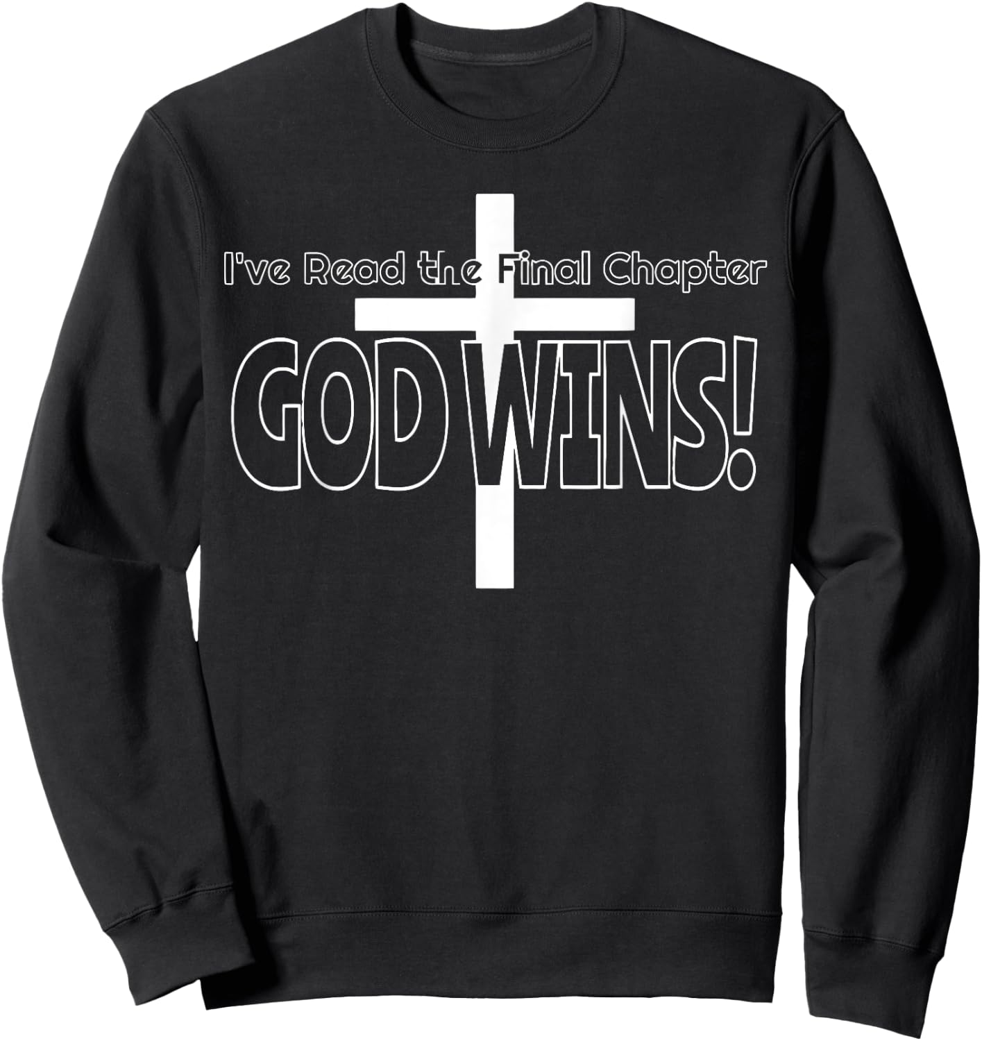 I've read the final chapter God wins Christian Sweatshirt - Sweatshirt | Black