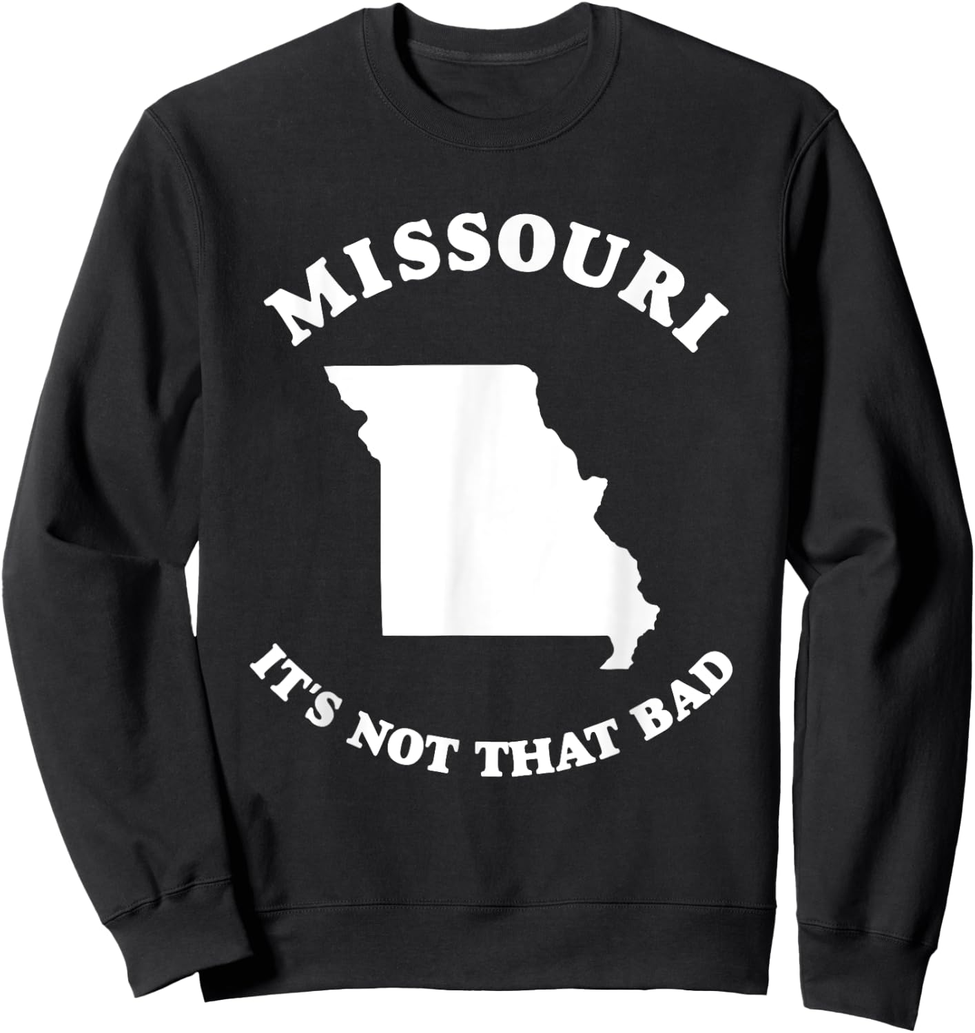 Missouri It's Not That Bad Funny State Sweatshirt - Sweatshirt | Black