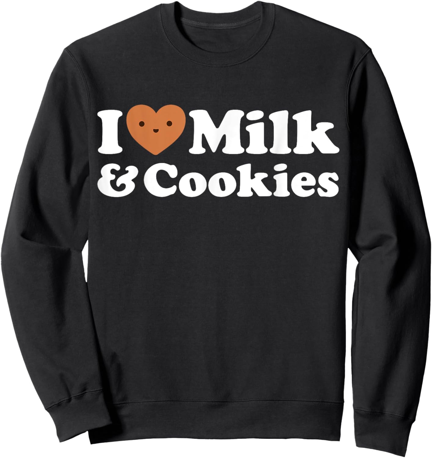 I Love Milk & Cookies Funny Cute Dessert Sweet Treat Fan Eat Sweatshirt - Sweatshirt | Black