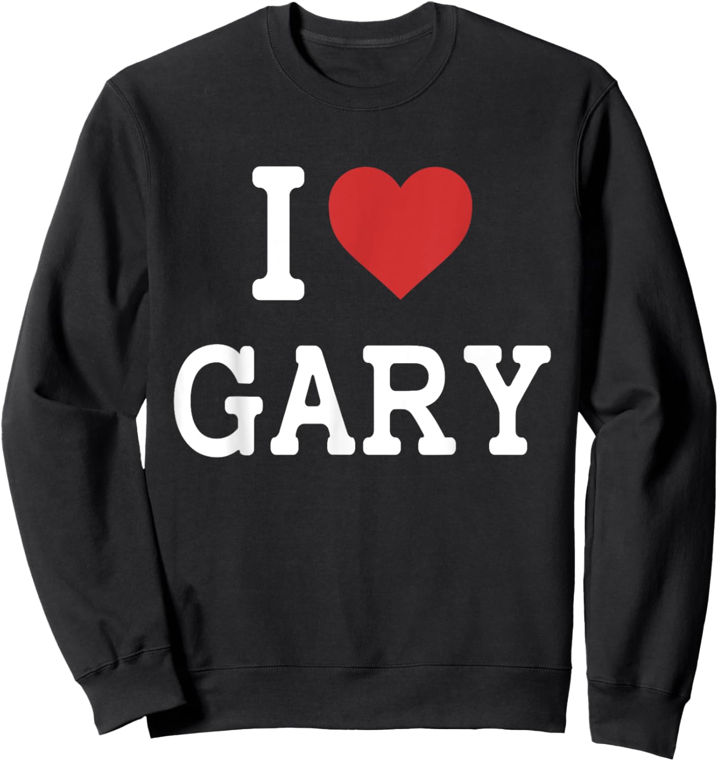 I Love Gary - I Heart Gary - Funny Gift Gary Sweatshirt - Sweatshirt | Black