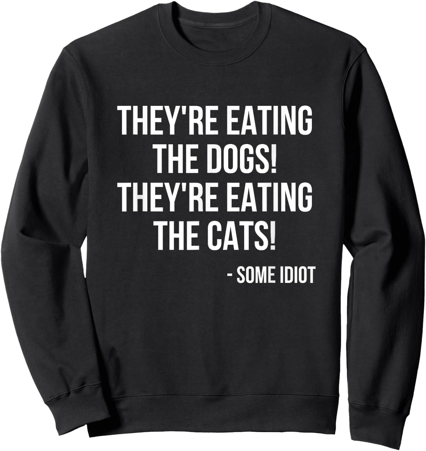They're Eating The Dogs! They're Eating The Cats! Sweatshirt - Sweatshirt | Black