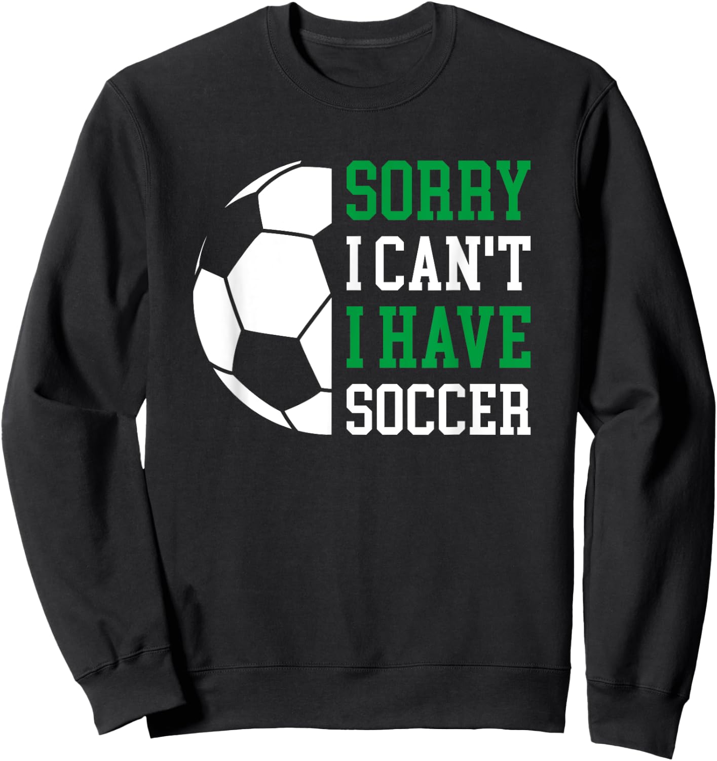 Sorry I Can't I Have Soccer Sweatshirt - Sweatshirt | Black