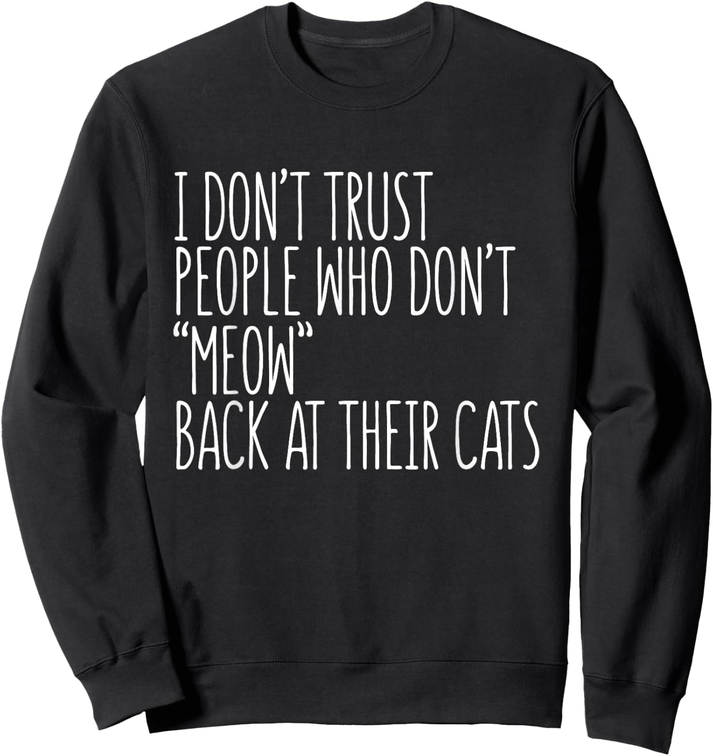 Cat Lover Funny - I Don't Trust People Who Don't Meow Men Women Girls Kids Sweatshirt - Sweatshirt | Black