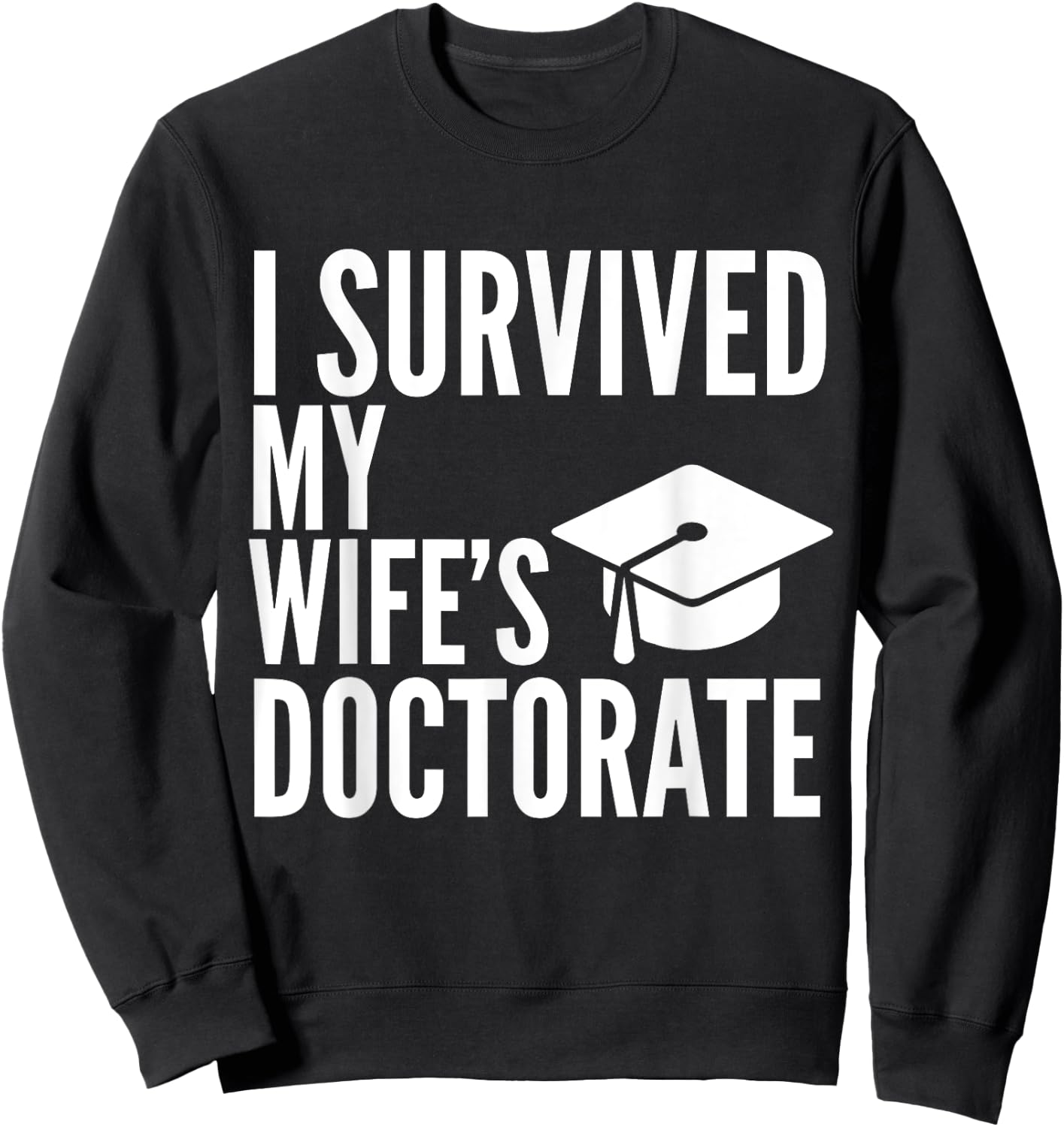 I Survived My Wife's Doctorate Graduation College Sweatshirt - Sweatshirt | Black