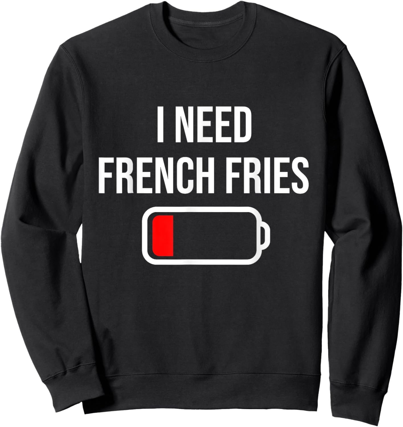 I Need French Fries - Eat Cooking Funny Food French Fries Sweatshirt - Sweatshirt | Black
