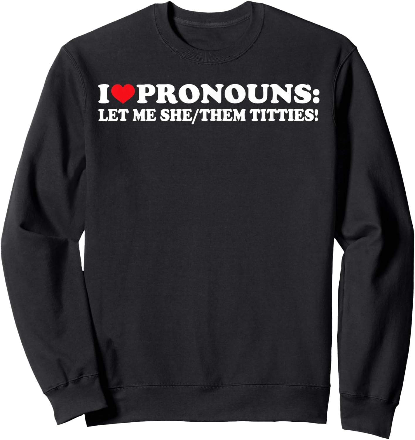 I Love Pronouns Let Me She Them Them Titties Funny Saying Sweatshirt - Sweatshirt | Black
